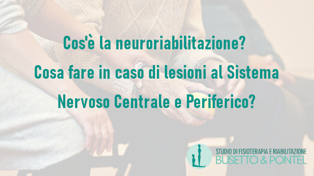 Cos’è la neuroriabilitazione? Cosa fare in caso di lesioni al Sistema Nervoso Centrale e Periferico?