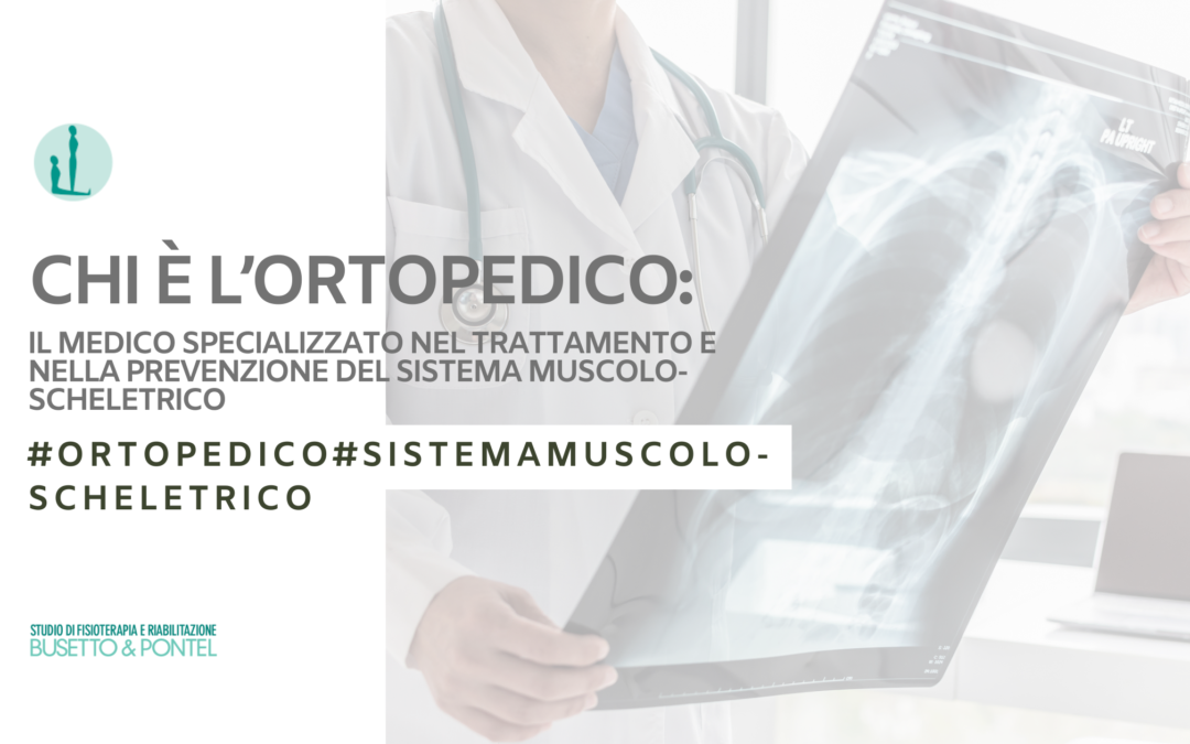 Chi l’Ortopedico: Il Medico Specializzato nel trattamento e nella prevenzione del sistema muscolo-scheletrico